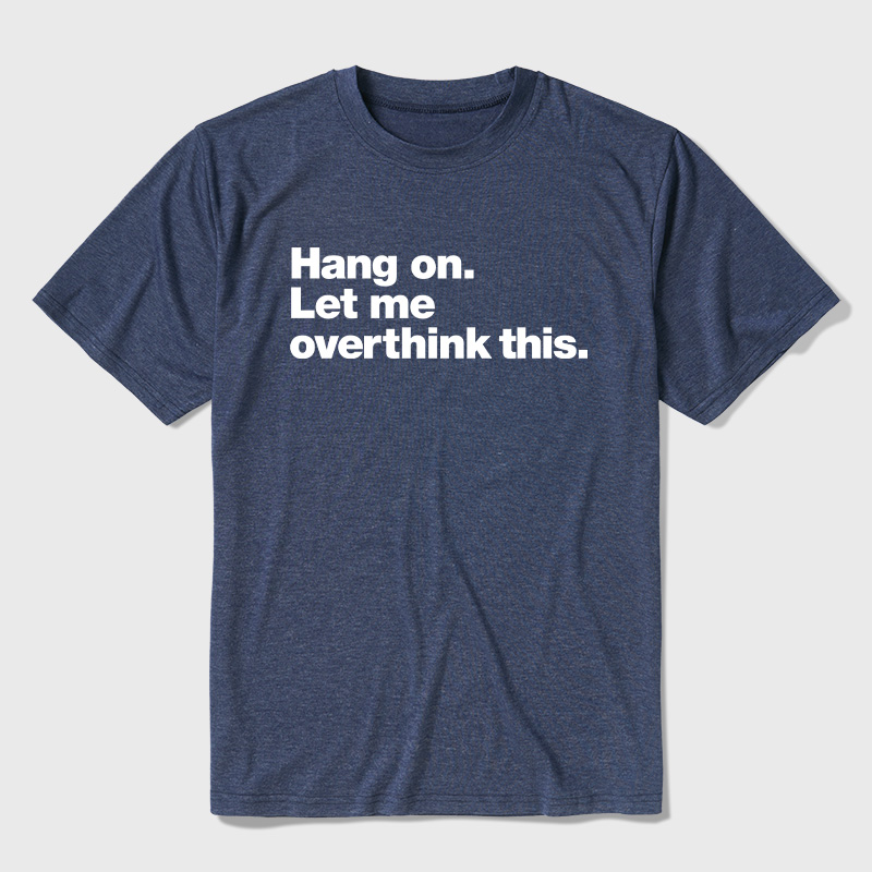 Hang On Let Me Overthink This Ultra Soft Heather Tees