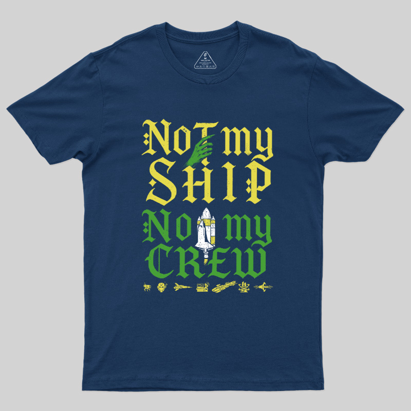 Not My Ship Not My Crew Geek T-Shirt