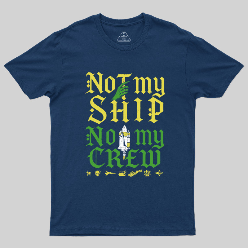 Not My Ship Not My Crew Geek T-Shirt