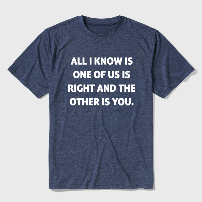 One Of Us Is Right The Other One Is You Ultra Soft Heather Tee