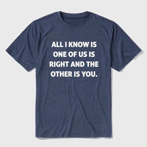 One Of Us Is Right The Other One Is You Ultra Soft Heather Tee