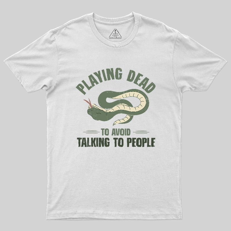 Playing Dead To Avoid Talking To People Geek T-Shirt