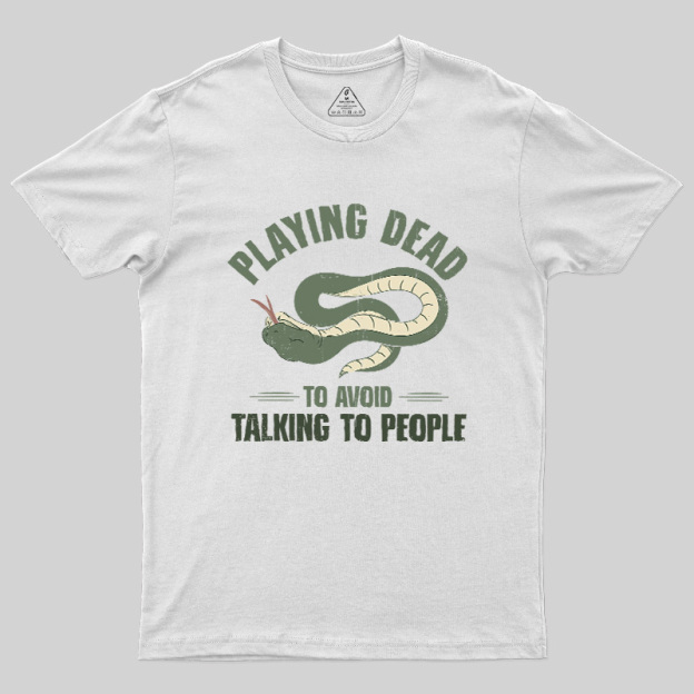 Playing Dead To Avoid Talking To People Geek T-Shirt