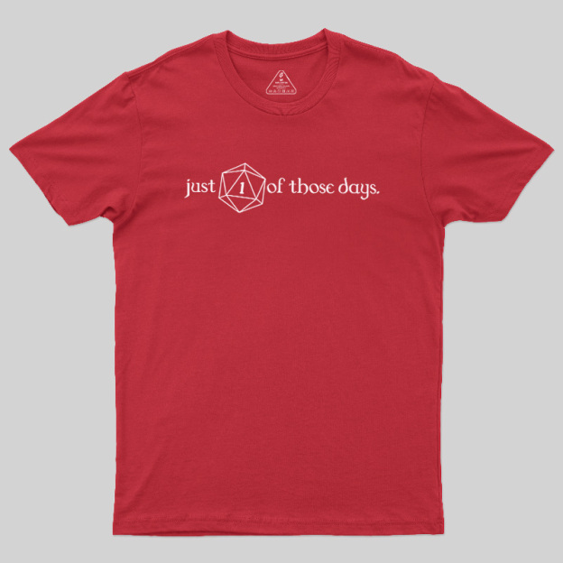 Just One Of Those Days Geek T-Shirt