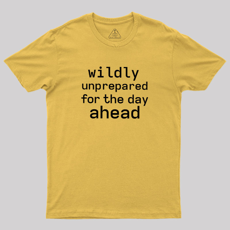 Wildly Unperpared Geek T-Shirt