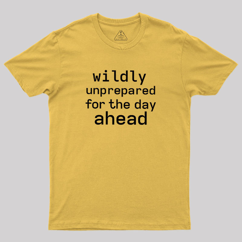 Wildly Unperpared Geek T-Shirt