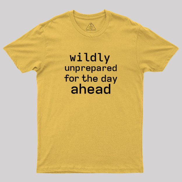 Wildly Unperpared Geek T-Shirt
