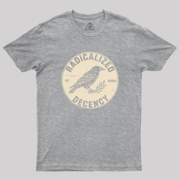 Radicalized By Basic Decency Geek T-Shirt