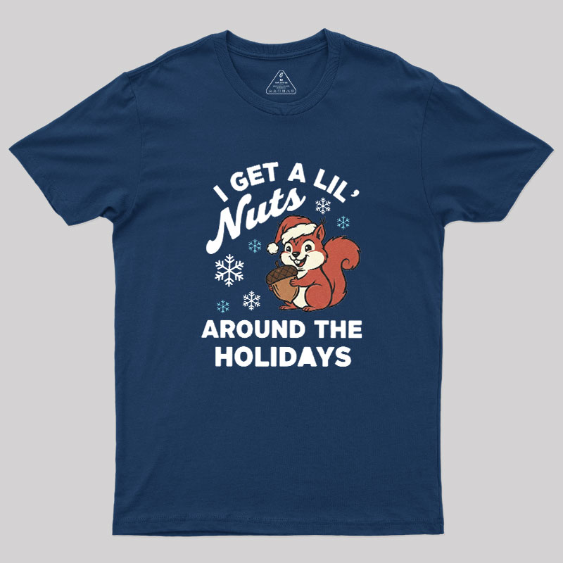 I Get A Little Nuts Around The Holidays Geek T-Shirt