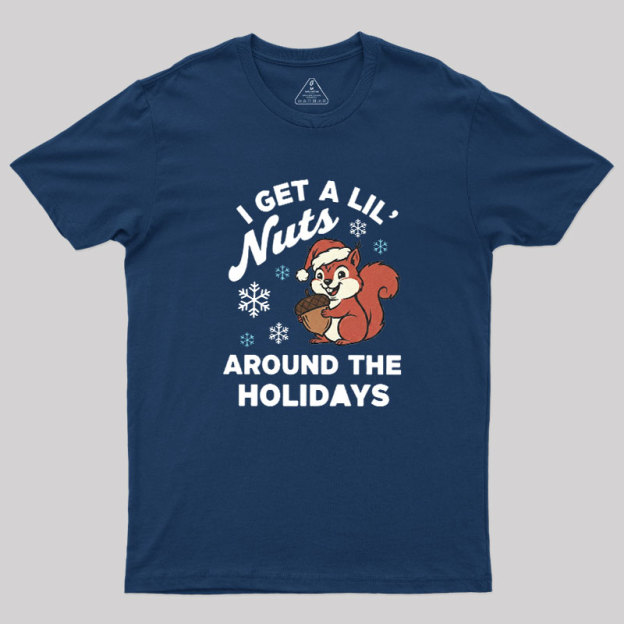 I Get A Little Nuts Around The Holidays Geek T-Shirt