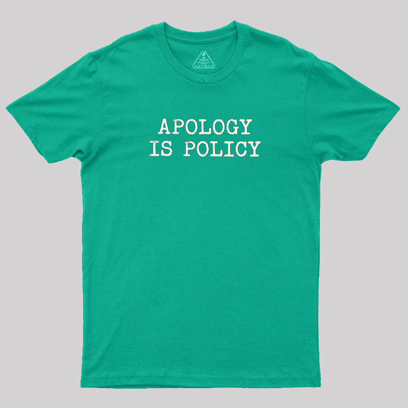 Apology Is Policy Geek T-Shirt