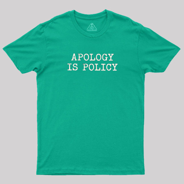 Apology Is Policy Geek T-Shirt