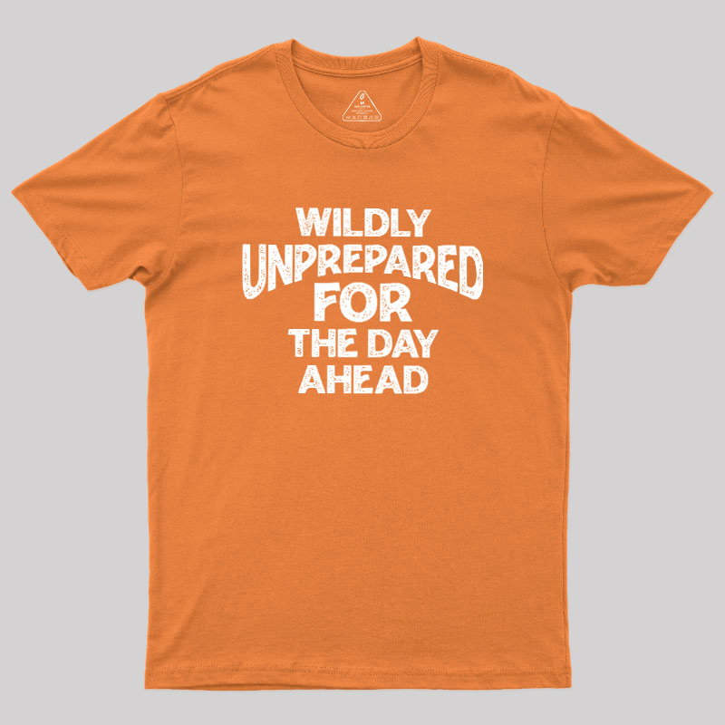 Perpetually Unprepared Geek T-Shirt