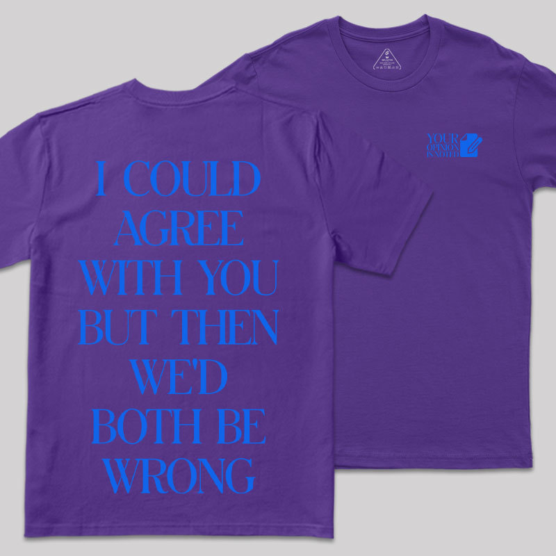 But Then We'd Both Be Wrong Front and Back Printing Geek T-Shirt