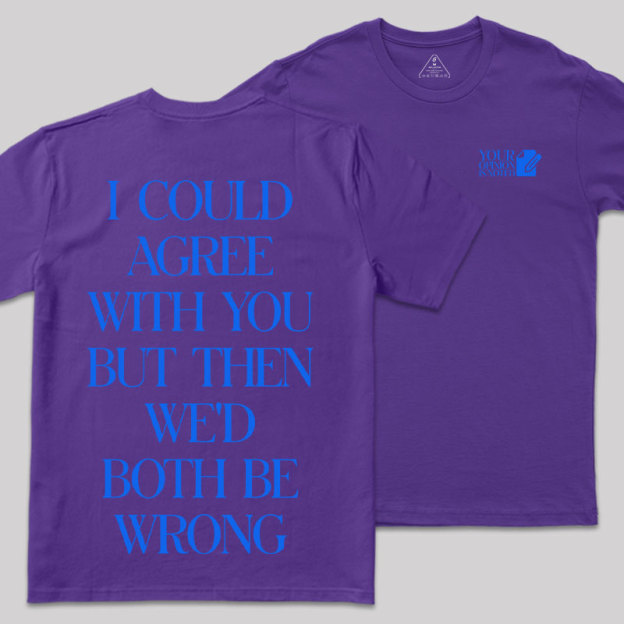 But Then We'd Both Be Wrong Front and Back Printing Geek T-Shirt
