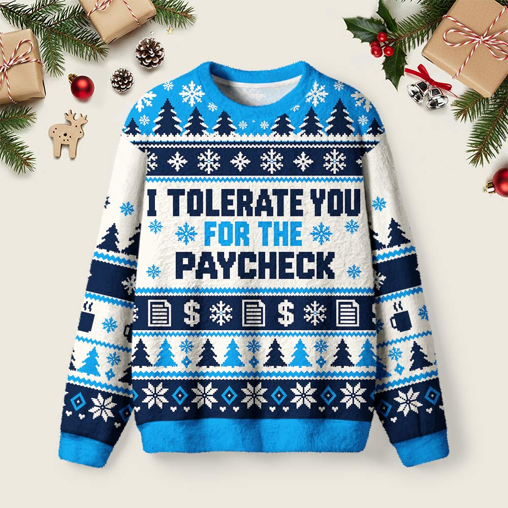 I Tolerate You For The Paycheck Ugly Christmas Fuzzy Fleece Sweatshirt