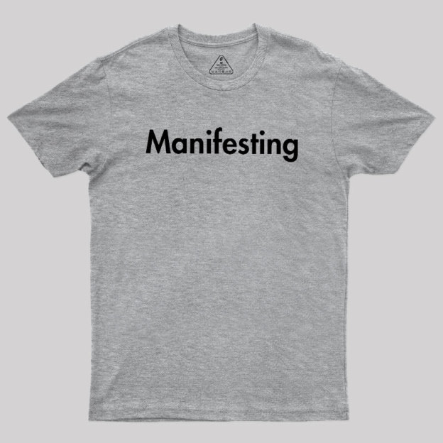 Manifesting - Inspirational Quotes Geek T-Shirt