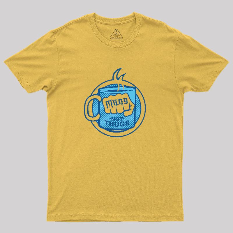 Mugs Not Thugs Geek T-Shirt
