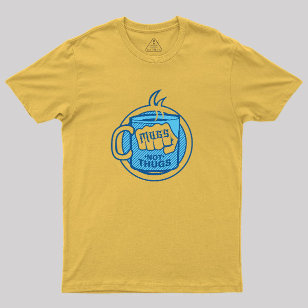 Mugs Not Thugs Geek T-Shirt
