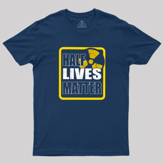 Half Lives Matter Geek T-Shirt