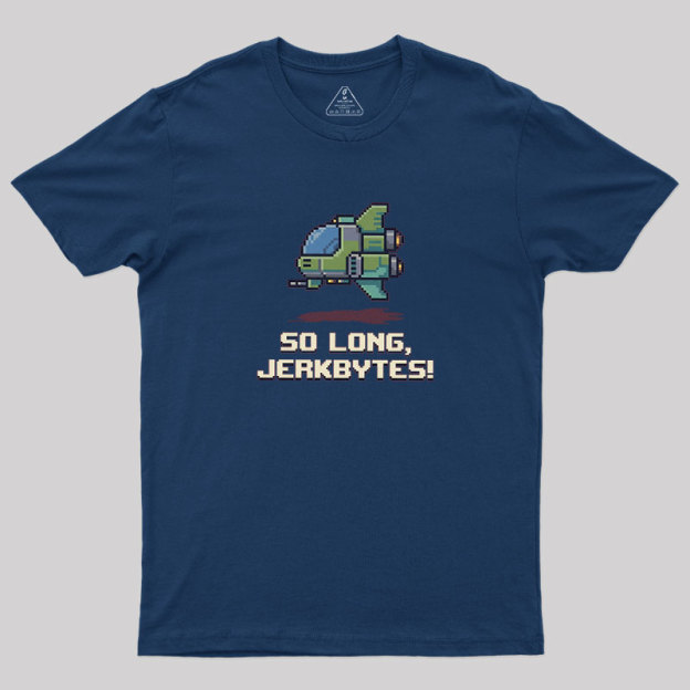 So Long Jerkbytes Geek T-Shirt