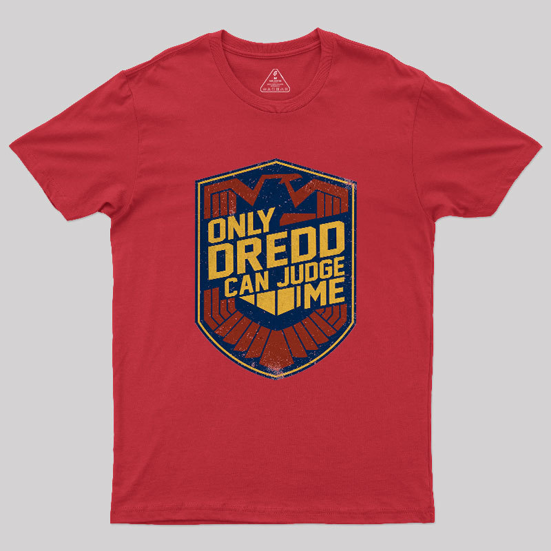 Only Dredd Can Judge Me Geek T-Shirt