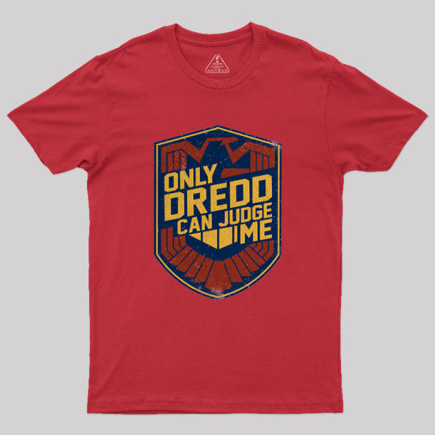 Only Dredd Can Judge Me Geek T-Shirt