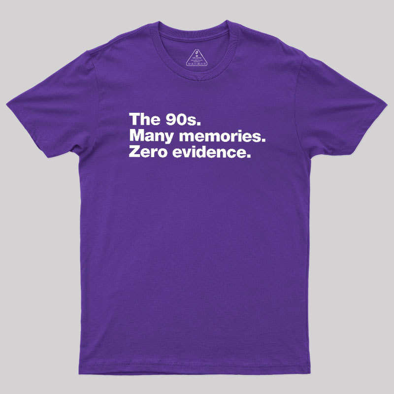 The 90s. Many memories. Zero Evidence Geek T-Shirt