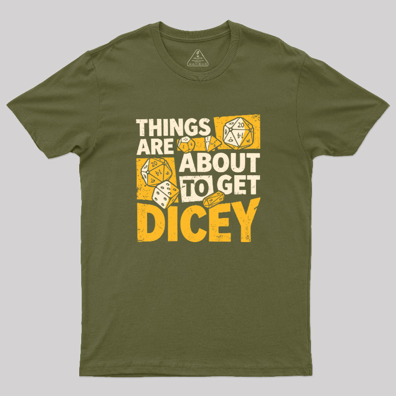 Things Are About To Get Dicey Geek T-Shirt
