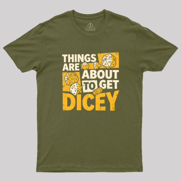 Things Are About To Get Dicey Geek T-Shirt