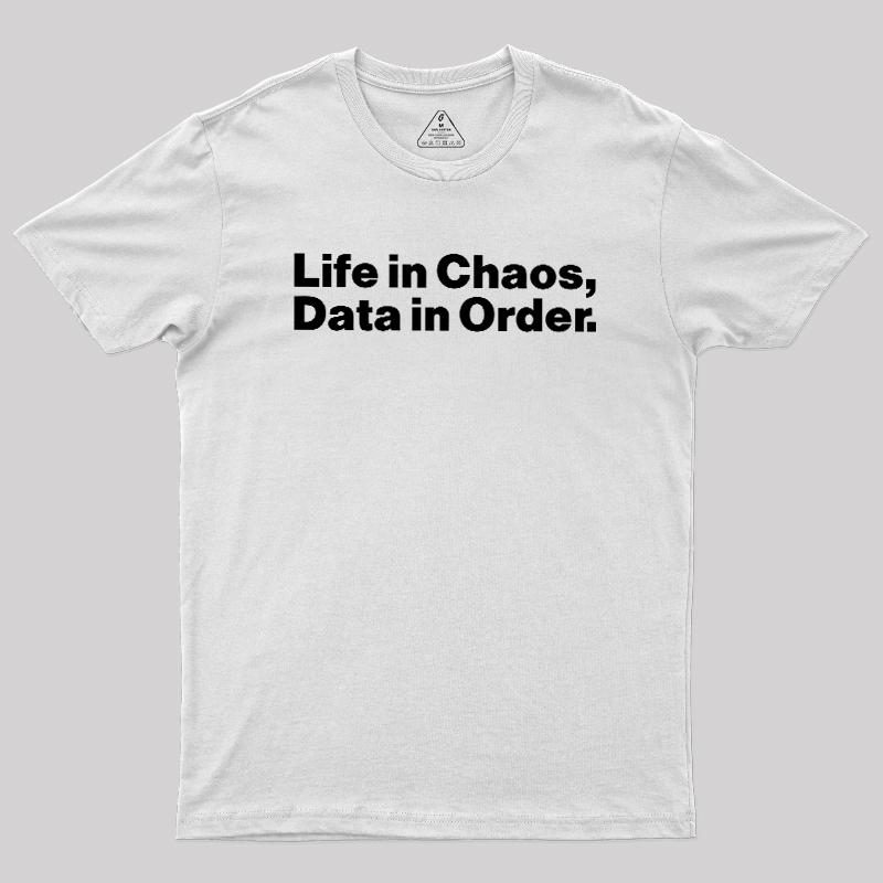Life in Chaos, Data in Order Geek T-Shirt