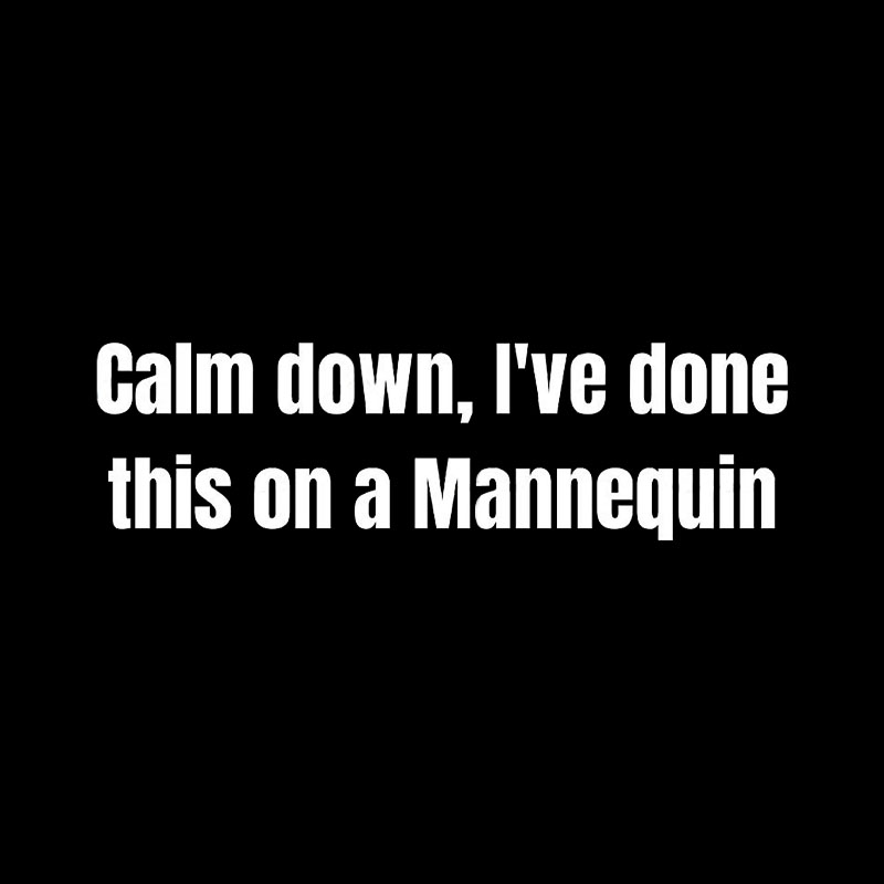 Calm Down I Have Done This On A Mannequin Geek T-Shirt