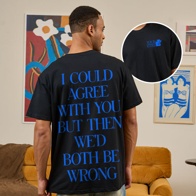But Then We'd Both Be Wrong Front and Back Printing Geek T-Shirt