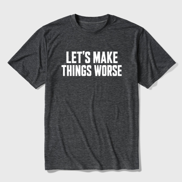 Let's Make Things Worse Ultra Soft Heather Tees