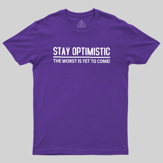Stay Optimistic Geek T-Shirt