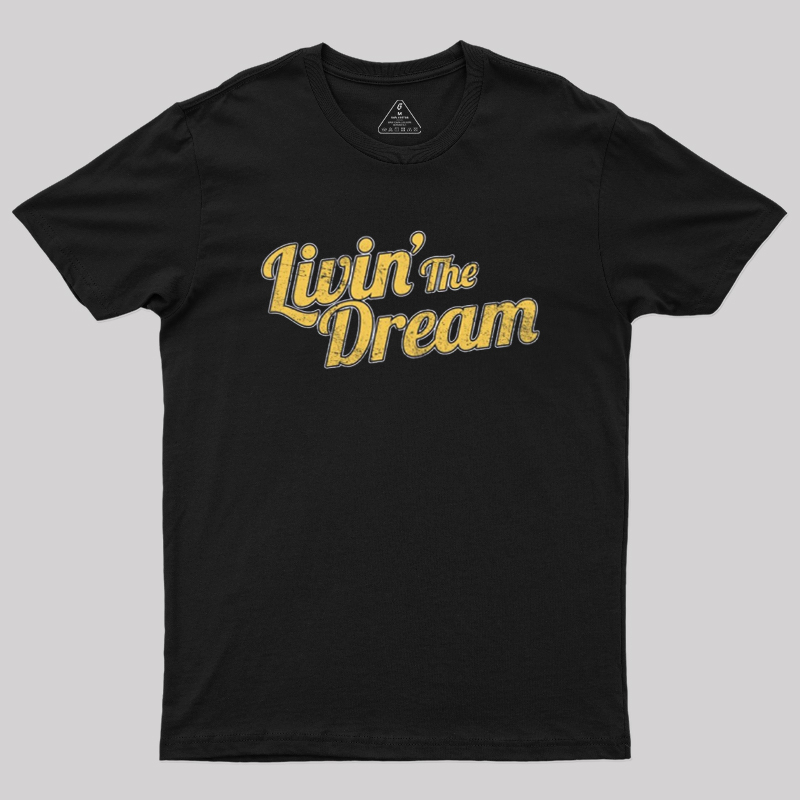 Livin' The Dream Geek T-Shirt