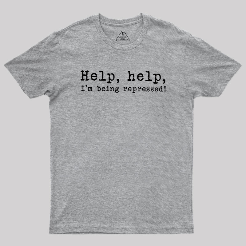 Help, help, I'm being repressed Geek T-Shirt