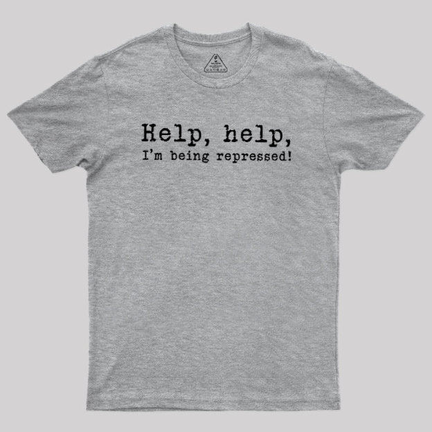 Help, help, I'm being repressed Geek T-Shirt