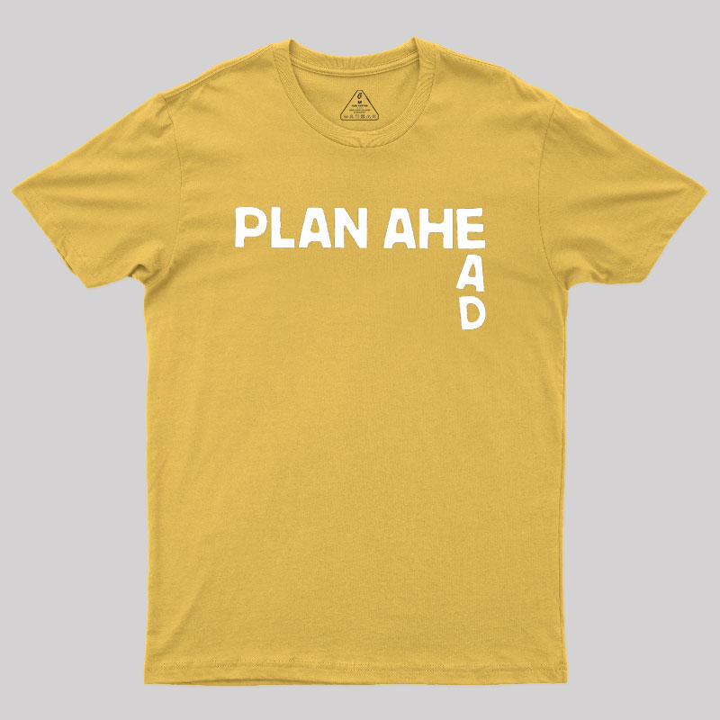 Plan Ahead Geek T-Shirt