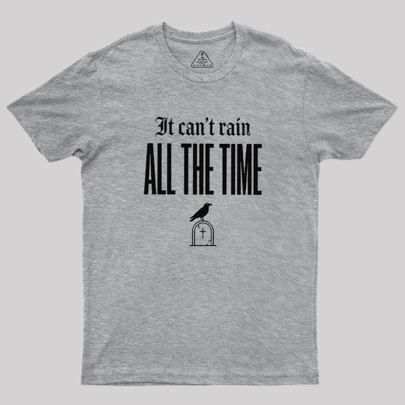 It Can't Rain All The Time Geek T-Shirt