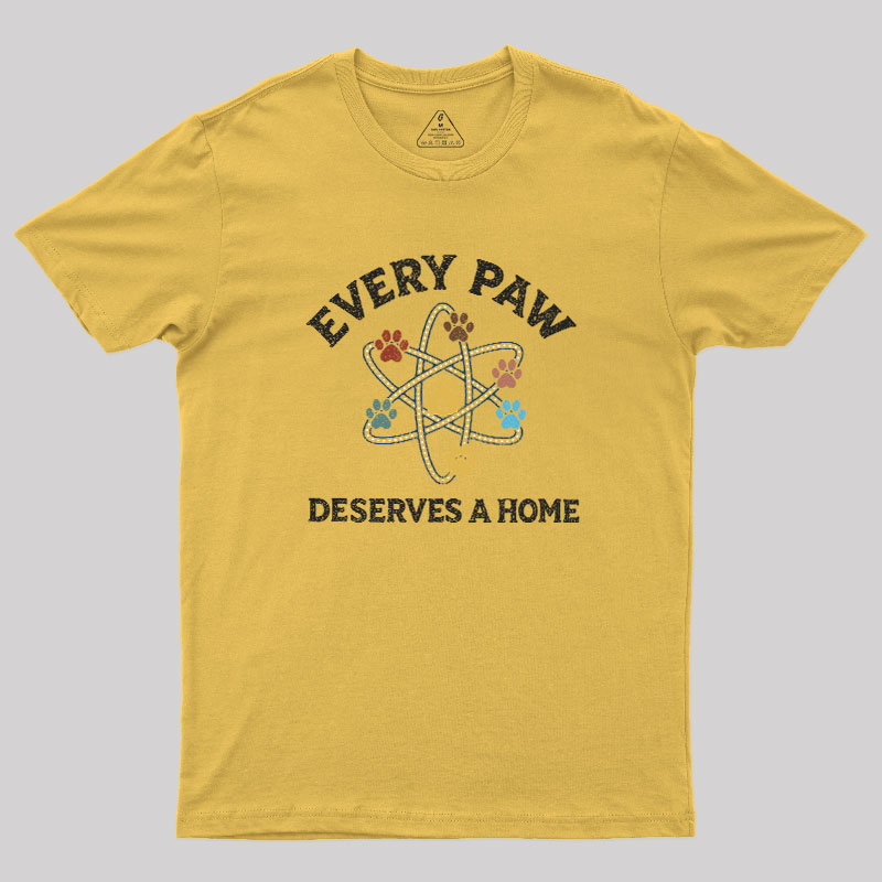 Every Paw Deserves A Home Geek T-Shirt