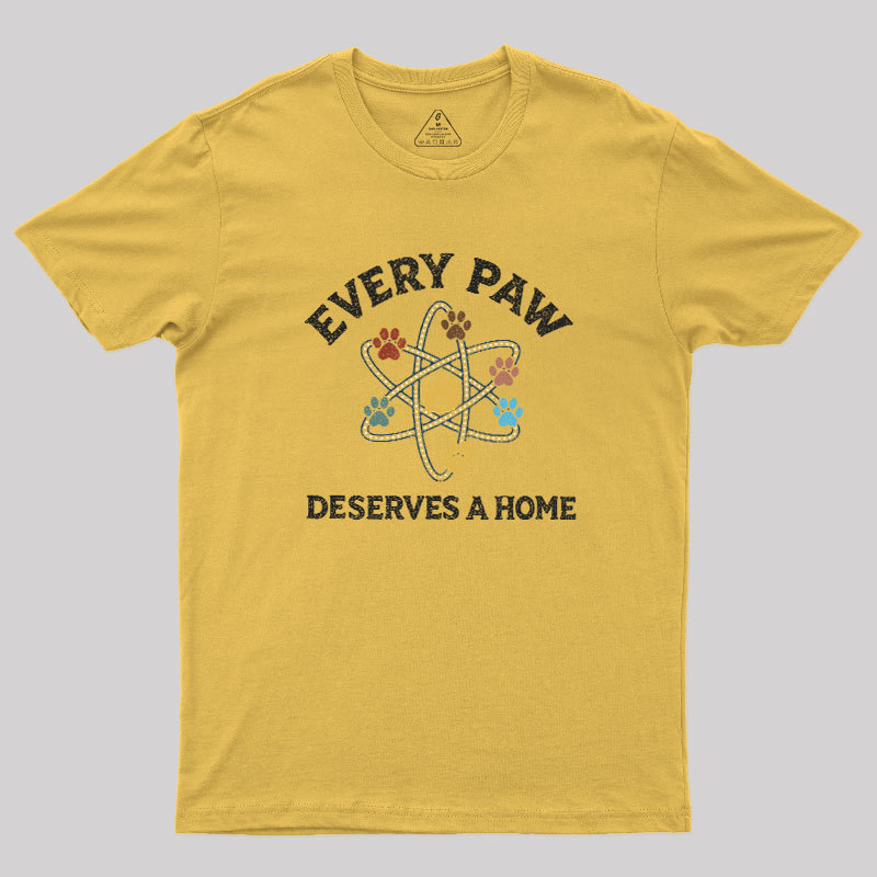 Every Paw Deserves A Home Geek T-Shirt