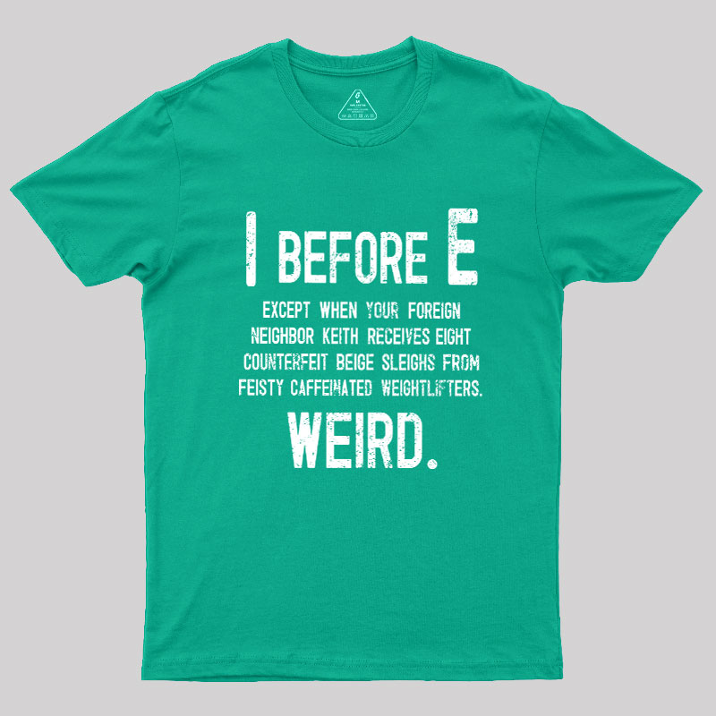I Before E - Funny Weird Grammar Police T-Shirt