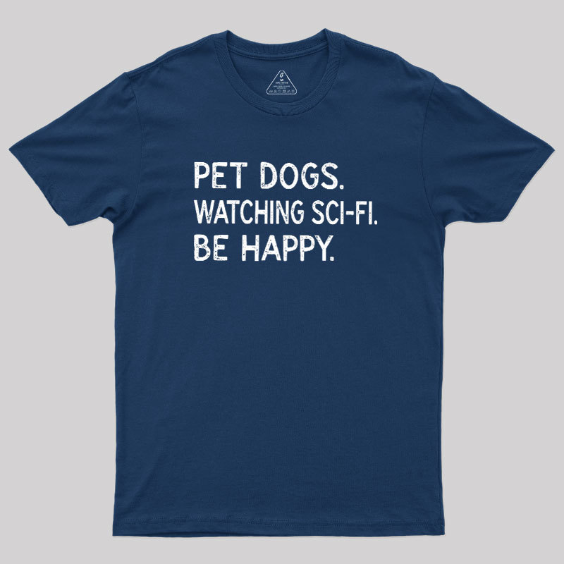 Pet Dogs Watching Scifi Be Happy Geek T-Shirt