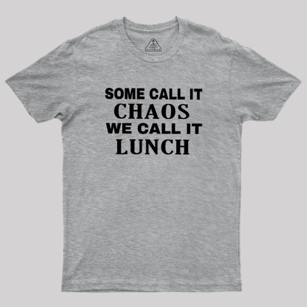 Some?Call It?Chaos We?Call?It?Lunch Geek T-Shirt