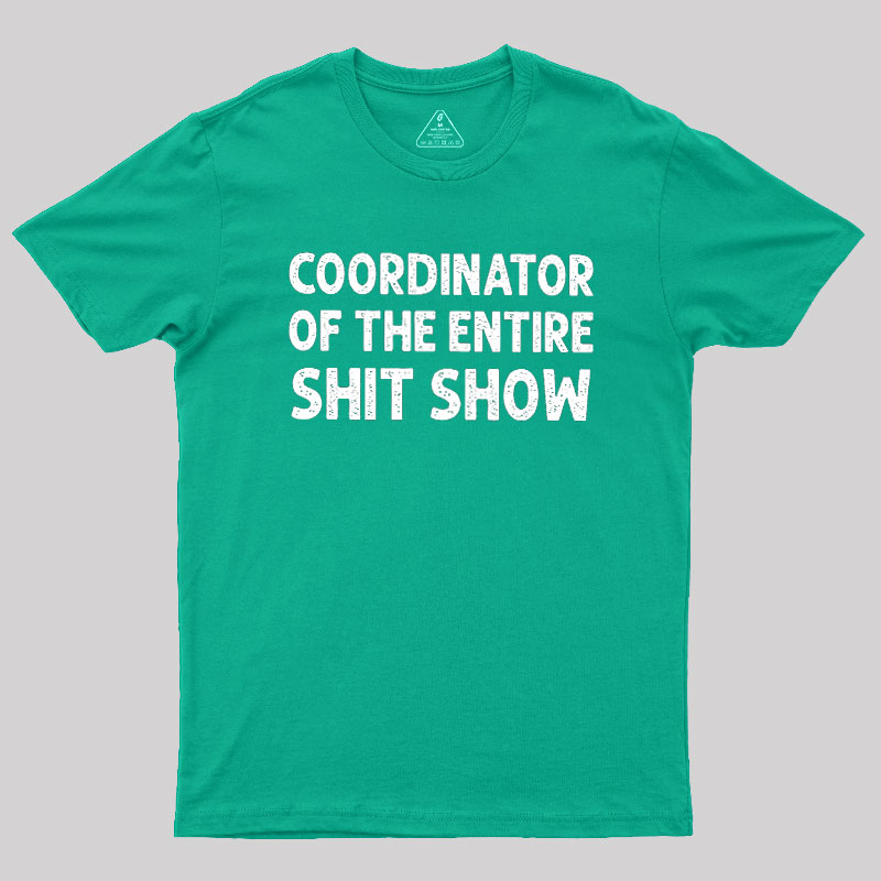 Coordinator of the Entire Shit Show Geek T-Shirt