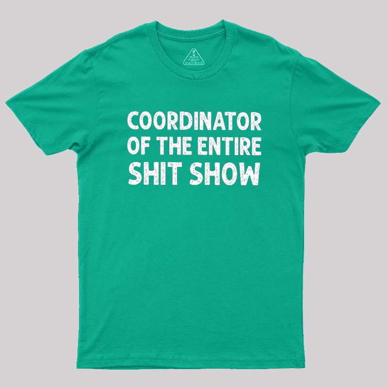 Coordinator of the Entire Shit Show Geek T-Shirt
