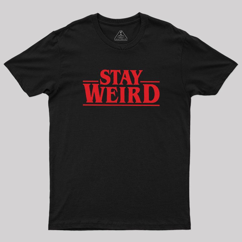 Stay Weird Geek T-Shirt