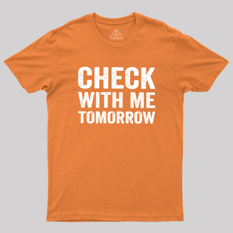 Check With Me Tomorrow Geek T-Shirt