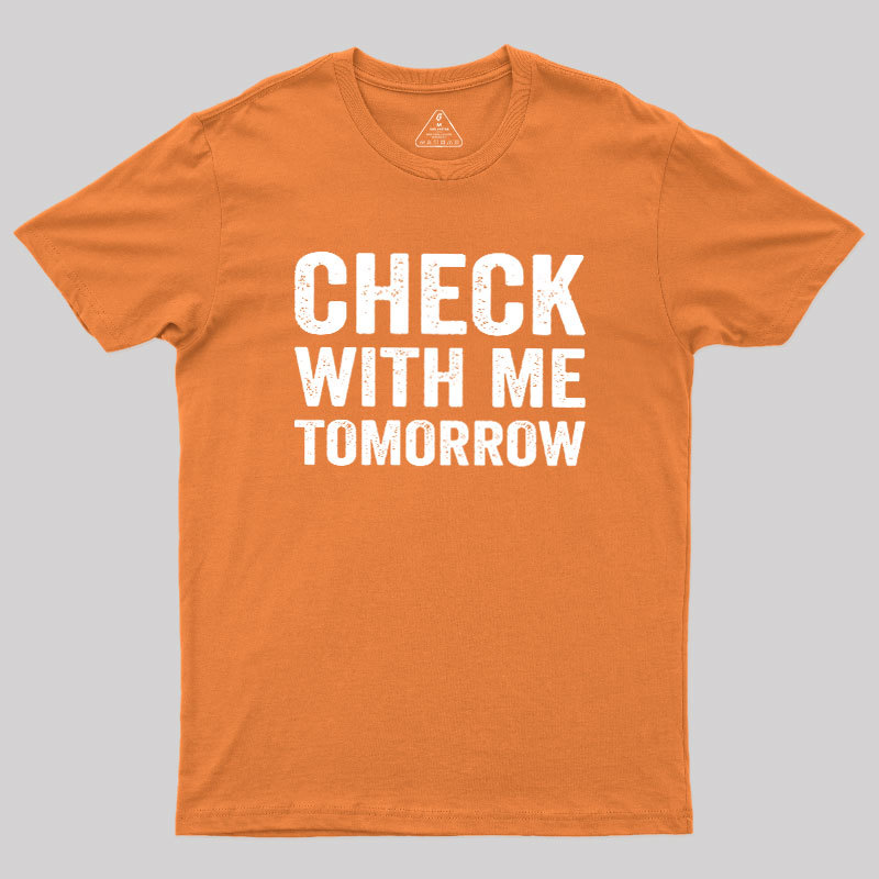 Check With Me Tomorrow Geek T-Shirt